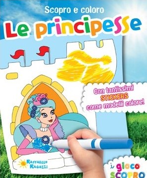 SCOPRO E COLORO LE PRINCIPESSE  Raffaello Libri