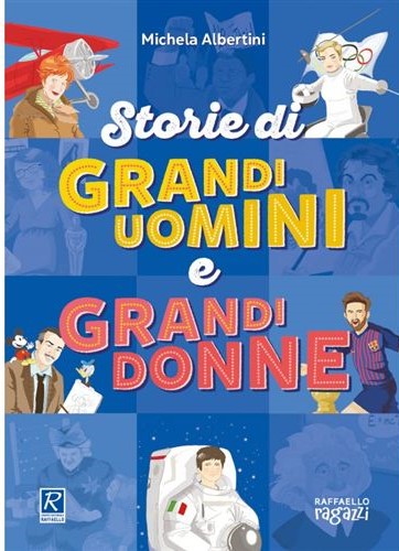 STORIE DI GRANDI UOMINI E GRANDI DONNE Raffaello Libri