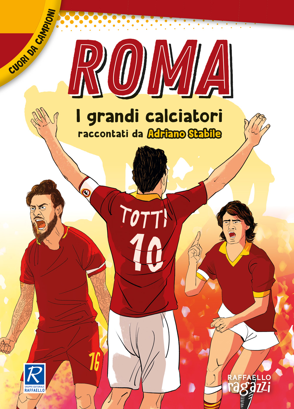 ROMA I GRANDI CALCIATORI RACCONTATI DA ADRIANO STABILE Raffaello Libri