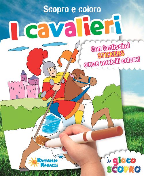 SCOPRO E COLORO I CAVALIERI  Raffaello Libri