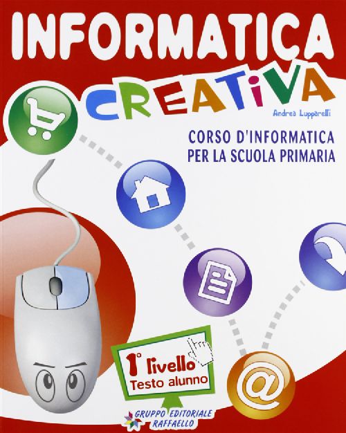 INFORMATICA CREATIVA I LIVELLO Raffaello Libri