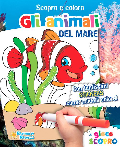 SCOPRO E COLORO ANIMALI DEL MARE  Raffaello Libri